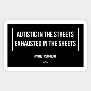 Autistic in the Streets Exhausted in the Sheets Sticker